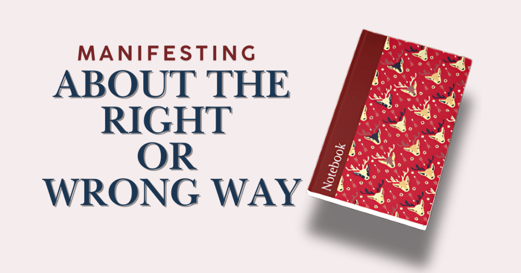 Manifesting the correct or wrong way- that is many way so long it work for individuals